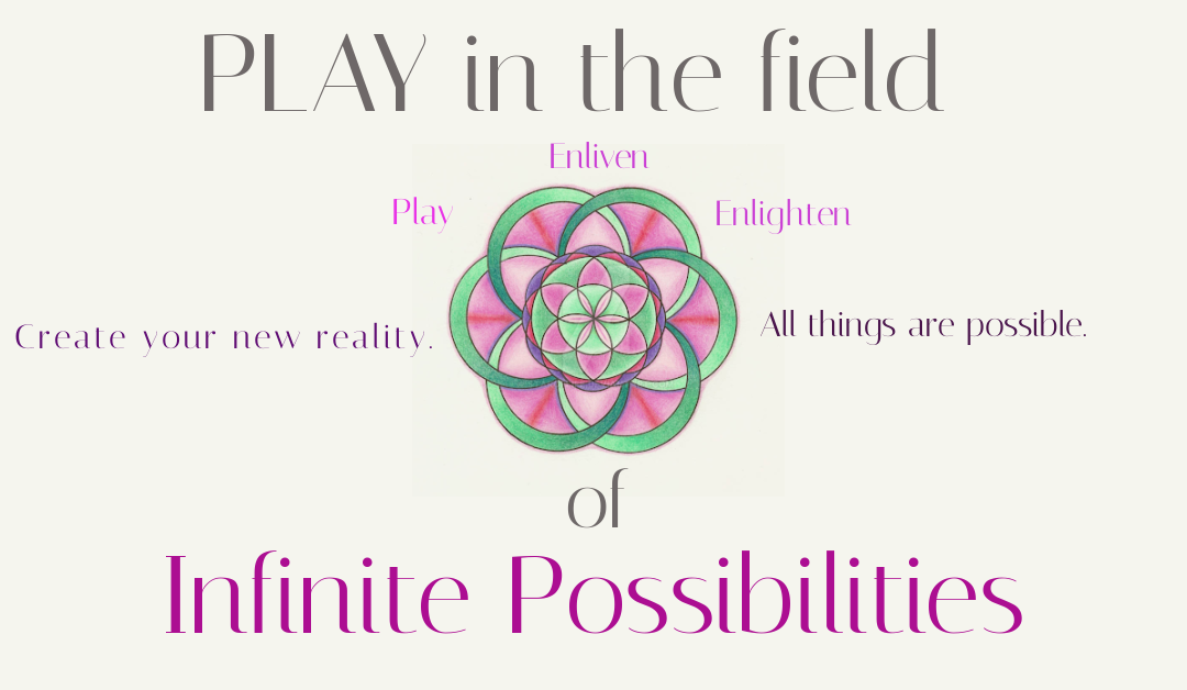 Playing in Your Infinite Possibilities